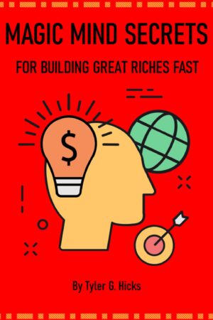 Magic Mind Secrets For Building Great Riches Fast